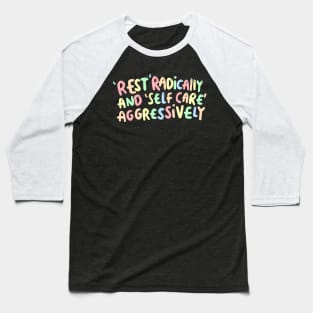 Rest Radically And Self Care Aggressively Baseball T-Shirt